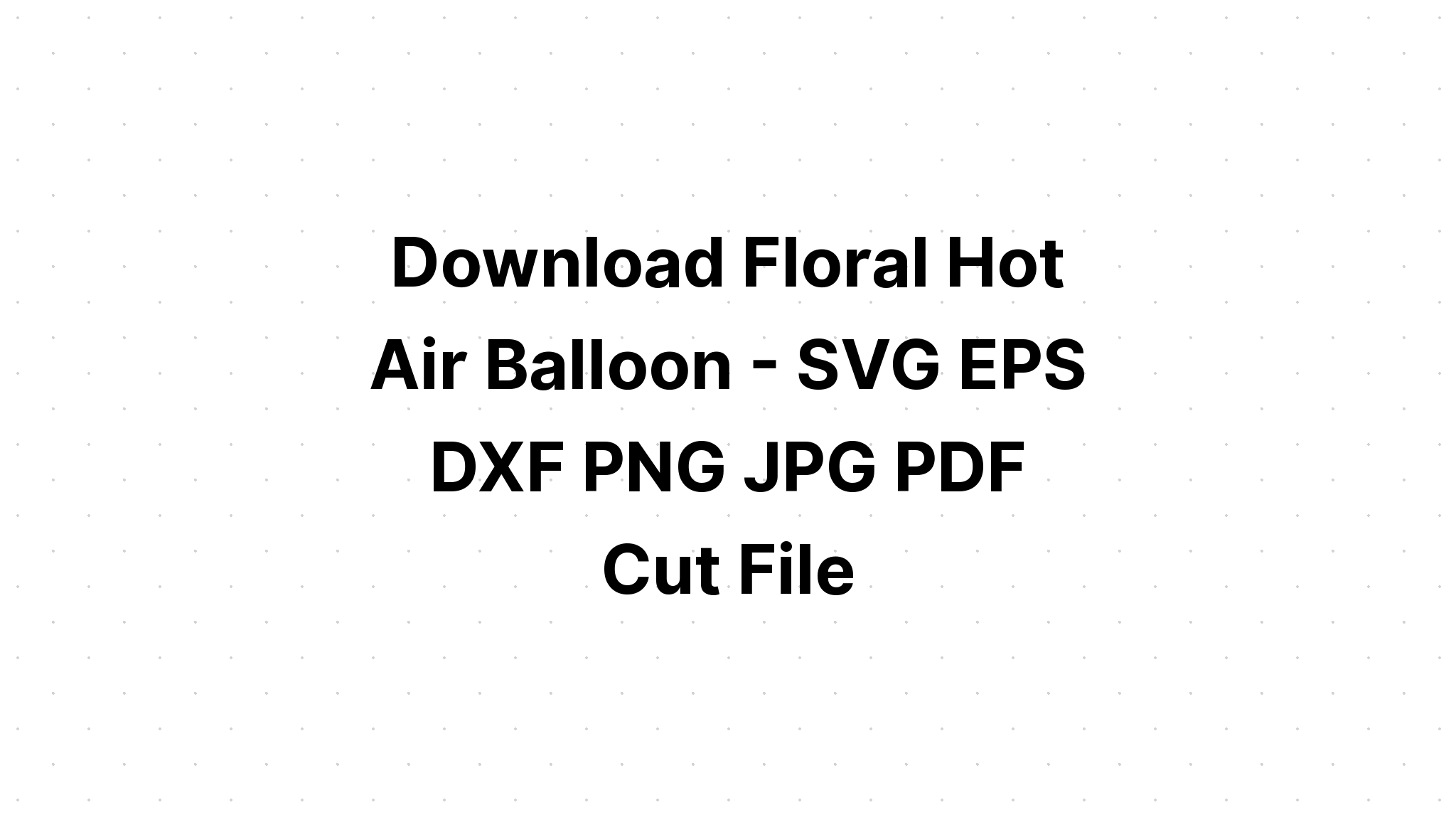 Download Hot Air Balloon Svg Cut File SVG File